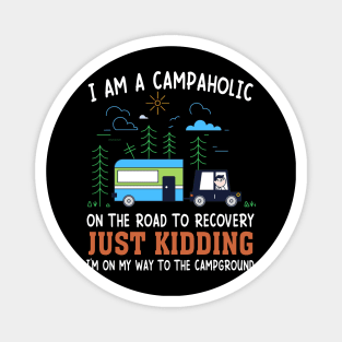 I Am A Campaholic On The Road To Recovery Just Kidding I'm On My Way To The Campground Magnet